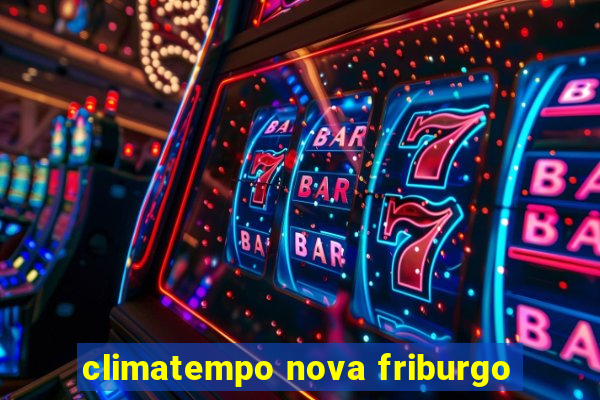 climatempo nova friburgo